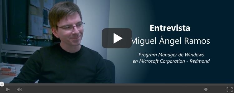 Entrevista a Miguel Ángel Ramos, Program Manager de Windows en Microsoft Corp