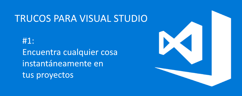 TRUCO VS #1: Encuentra cualquier cosa instantáneamente en Visual Studio