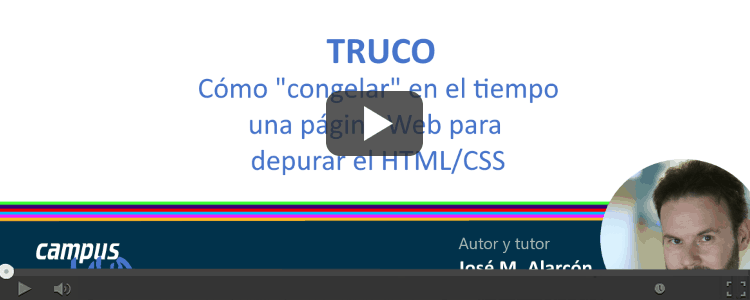 TRUCO: Desarrollo Web - Cómo "congelar" en el tiempo una página Web para depurar el HTML/CSS