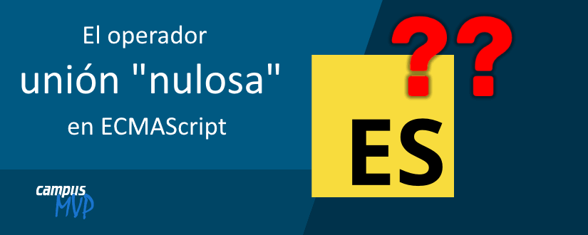 El operador de "unión nulosa" o "nullish coalescing" de ECMAScript: parámetros opcionales y valores por defecto en funciones