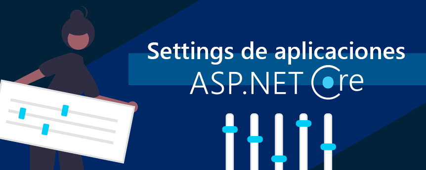 Cómo gestionar ajustes (settings) en tus aplicaciones ASP.NET Core en .NET